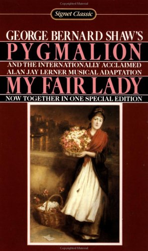 Pygmalion and My Fair Lady Shaw, George Bernard; Lerner, Alan Jay and Goldstone, Richard H.