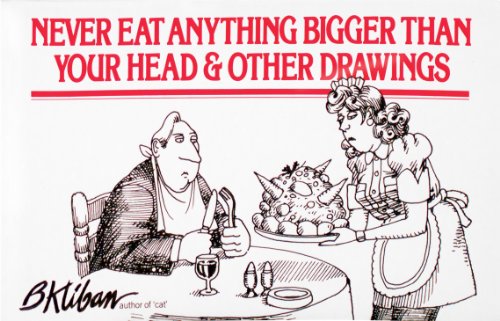 Never Eat Anything Bigger Than Your Head & Other Drawings Kliban, B.