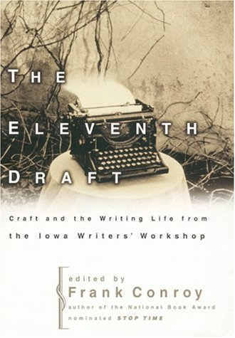 The Eleventh Draft: Craft and the Writing Life from the Iowa Writers' Workshop Frank Conroy