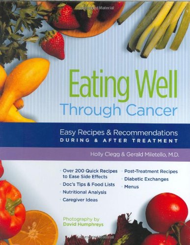 Eating Well Through Cancer: Easy Recipes & Recommendations During & After Treatment Holly Clegg and Gerald Miletello