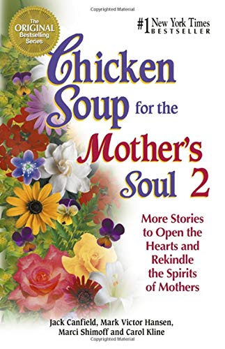 Chicken Soup for the Mother's Soul 2: More Stories to Open the Hearts and Rekindle the Spirits of Mothers (Chicken Soup for the Soul) Jack Canfield; Mark Victor Hansen; Marci Shimoff and Carol Kline