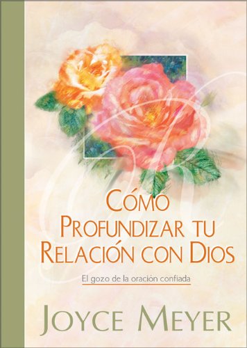 Como profundizar tu relacion con Dios (Spanish Edition) Meyer, Joyce