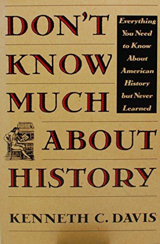 DON'T KNOW MUCH ABOUT HISTORY: Everything You Need to Know About American History But Never Learned [Paperback] Davis, Kenneth C.