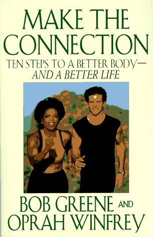 Make the Connection: Ten Steps to a Better Body - and a Better Life Greene, Bob and Winfrey, Oprah