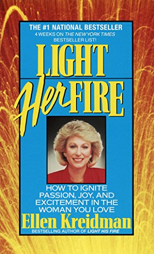 Light Her Fire: How to Ignite Passion, Joy, and Excitement in the Woman You Love [Mass Market Paperback] Kreidman, Ellen