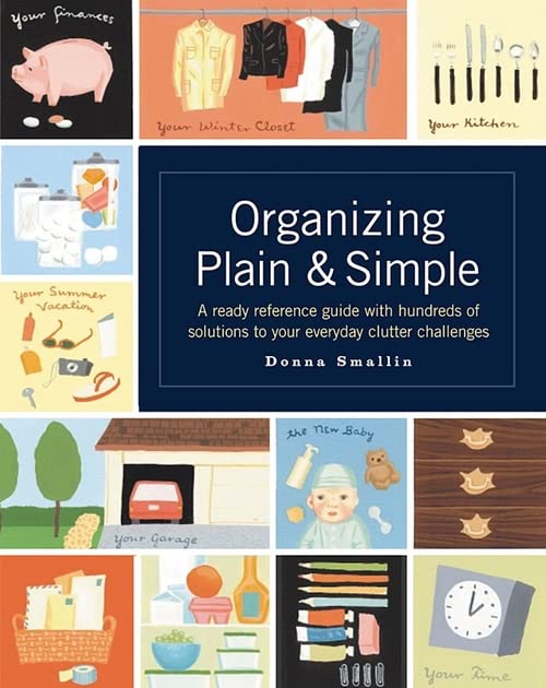 Organizing Plain and Simple: A Ready Reference Guide With Hundreds Of Solutions to Your Everyday Clutter Challenges [Paperback] Smallin, Donna