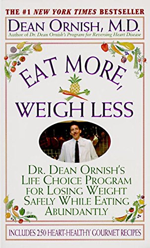 Eat More, Weigh Less: Dr. Dean Ornish's Program for Losing Weight Safely While Eating Abundantly [Mass Market Paperback] Ornish, Dean