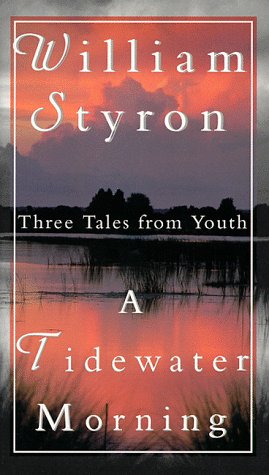 A Tidewater Morning: Three Tales from Youth Styron, William