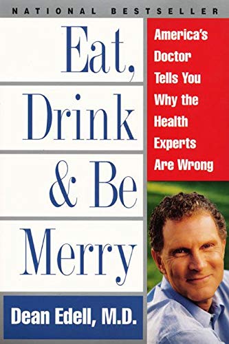 Eat, Drink, & Be Merry: America's Doctor Tells You Why the Health Experts Are Wrong [Paperback] Edell M.D., Dean and Schrieberg, David