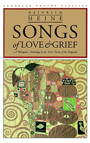 Songs of Love and Grief: A Bilingual Anthology in the Verse Forms of the Originals (European Poetry Classics) [Paperback] Heine, Heinrich; Arndt, Walter W. and Sammons, Jeffrey L.