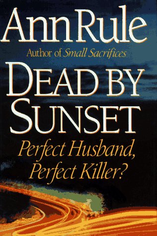 Dead By Sunset: Perfect Husband, Perfect Killer? Rule, Ann