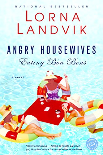 Angry Housewives Eating Bon Bons: A Novel (Ballantine Reader's Circle) [Paperback] Landvik, Lorna