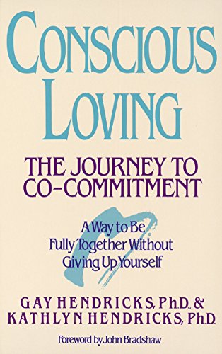 Conscious Loving: The Journey to Co-Commitment [Paperback] Hendricks, Gay and Hendricks, Kathlyn