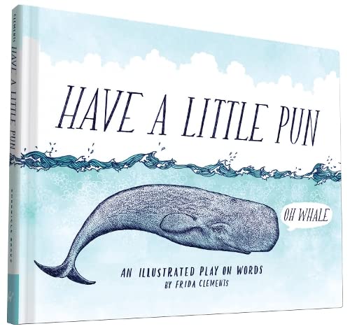 Have a Little Pun: An Illustrated Play on Words (Book of Puns, Pun Gifts, Punny Gifts) [Hardcover] Clements, Frida