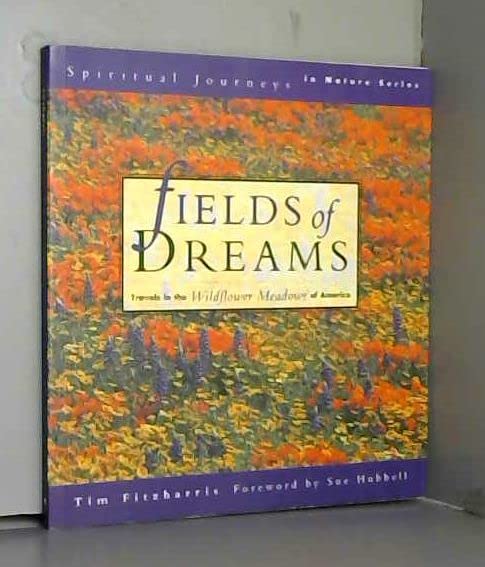 Fields of Dreams: Travels in the Wildflower Meadows of America (Spiritual Journeys in Nature) Fitzharris, Tim