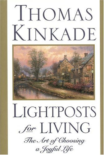 Lightposts for Living: The Art of Choosing a Joyful Life Kinkade, Thomas