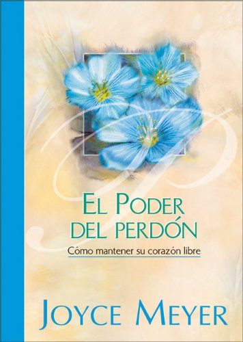 Poder del Perdon, El [Hardcover] by Meyer, Joyce (Spanish Edition) Meyer, Joyce