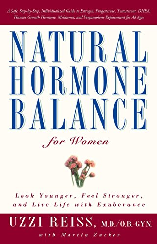 Natural Hormone Balance for Women: Look Younger, Feel Stronger, and Live Life with Exuberance [Paperback] Uzzi Reiss and Martin Zucker