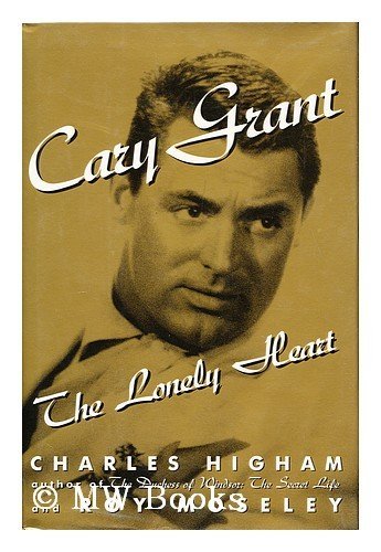 Cary Grant: The Lonely Heart Higham, Charles and Moseley, Roy