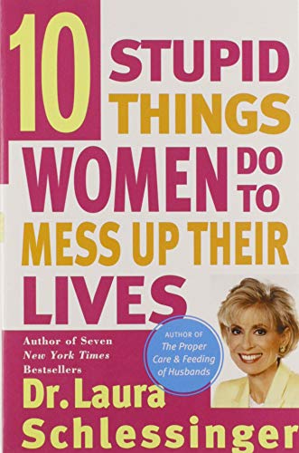 Ten Stupid Things Women Do to Mess Up Their Lives [Paperback] Schlessinger, Laura C.