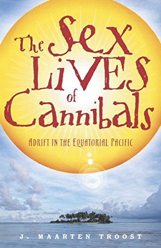 The Sex Lives of Cannibals: Adrift in the Equatorial Pacific [Paperback] Troost, J. Maarten