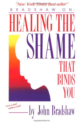 Healing the Shame That Binds You Bradshaw, John