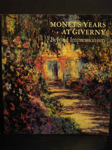 Monet's Years at Giverny: Beyond Impressionism (English and French Edition) Claude Monet and Metropolitan Museum of Art (New York)