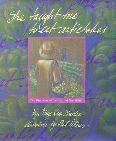 She Taught Me to Eat Artichokes: The Discovery of the Heart of Friendship Shanley, Mary Kay