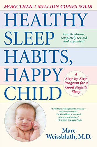 Healthy Sleep Habits, Happy Child, 4th Edition: A Step-by-Step Program for a Good Night's Sleep Weissbluth M.D., Marc