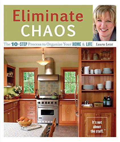 Eliminate Chaos: The 10-Step Process to Organize Your Home and Life [Paperback] Leist, Laura