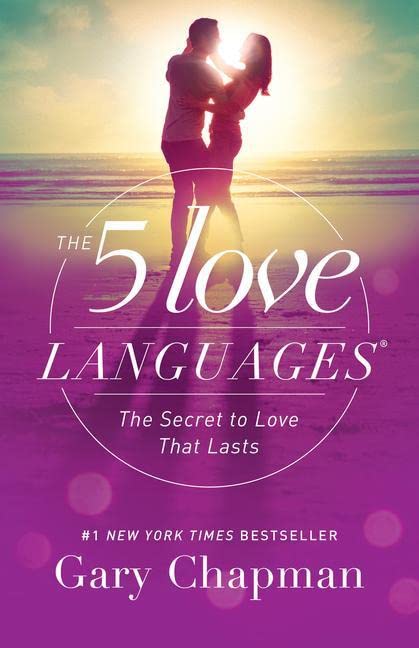 The 5 Love Languages: The Secret to Love that Lasts Chapman, Gary