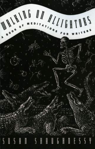 Walking on Alligators: A Book of Meditations for Writers [Paperback] Shaughnessy, Susan