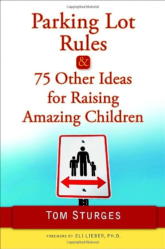 Parking Lot Rules & 75 Other Ideas for Raising Amazing Children [Hardcover] Sturges, Tom