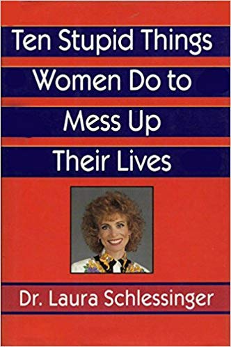 Ten Stupid Things Women Do to Mess Up Their Lives Schlessinger, Laura C.