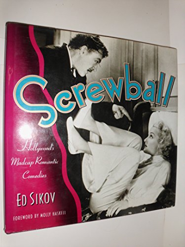 Screwball! Hollywood's Madcap Romantic Comedies Sikov, Ed