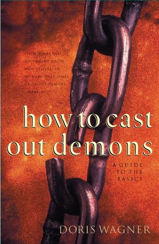 How to Cast Out Demons: A Guide to the Basics Wagner, Doris M.