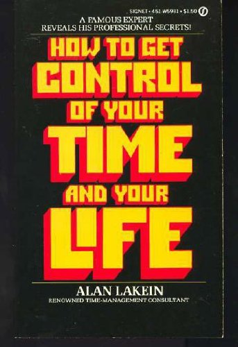 How to Get Control of Your Time and Your Life Lakein, Alan