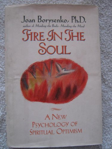 Fire in the Soul: A New Psychology of Spiritual Optimism Borysenko, Joan