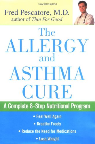 The Allergy and Asthma Cure: A Complete Eight-Step Nutritional Program Pescatore M.D., Fred