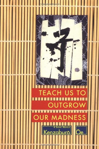 Teach Us to Outgrow Our Madness: The Day He Himself Shall Wipe My Tears Away, Prize Stock, Teach Us to Outgrow Our Madness, Aghwee the Sky Monster [Paperback] Oe, Kenzaburo and Nathan, John