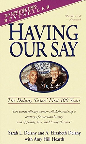 Having Our Say: The Delany Sisters' First 100 Years [Mass Market Paperback] Delany, Sarah L.; Delany, A. Elizabeth and Hearth, Amy Hill