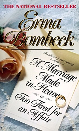 A Marriage Made in Heaven: Or Too Tired for an Affair Bombeck, Erma