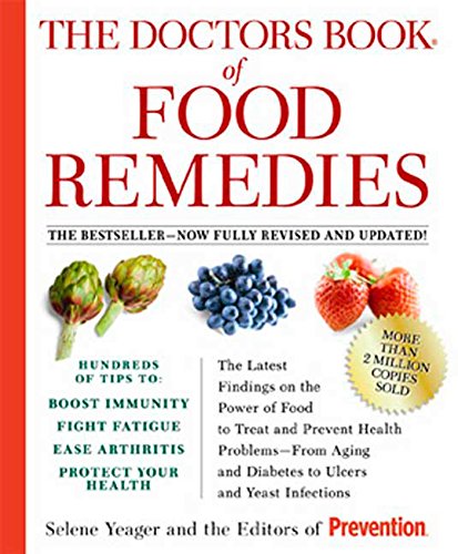 The Doctors Book of Food Remedies: The Latest Findings on the Power of Food to Treat and Prevent Health Problems--From Aging and Diabetes to Ulcers and Yeast Infections [Paperback] Yeager, Selene and Editors Of Prevention Magazine