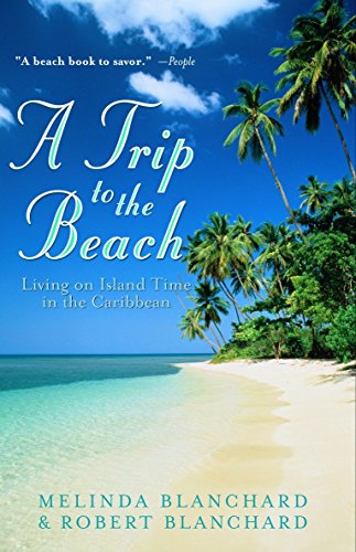 A Trip to the Beach: Living on Island Time in the Caribbean [Paperback] Blanchard, Melinda and Blanchard, Robert