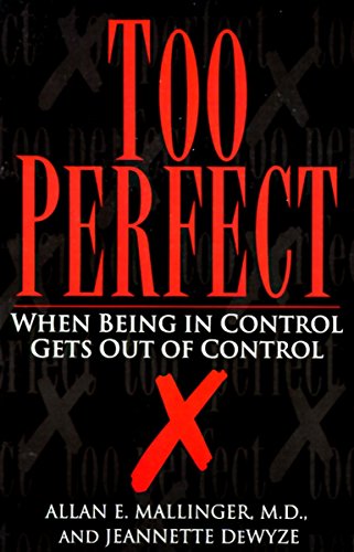 Too Perfect: When Being in Control Gets Out of Control [Paperback] Dewyze, Jeannette and Mallinger, Allan