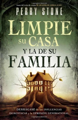 Limpie su casa y la de su familia: Desh?gase de las influencias demon?acas y la opresi?n generacional (Spanish Edition) Stone, Perry