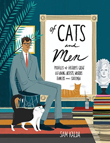 Of Cats and Men: Profiles of History's Great Cat-Loving Artists, Writers, Thinkers, and Statesmen [Hardcover] Kalda, Sam