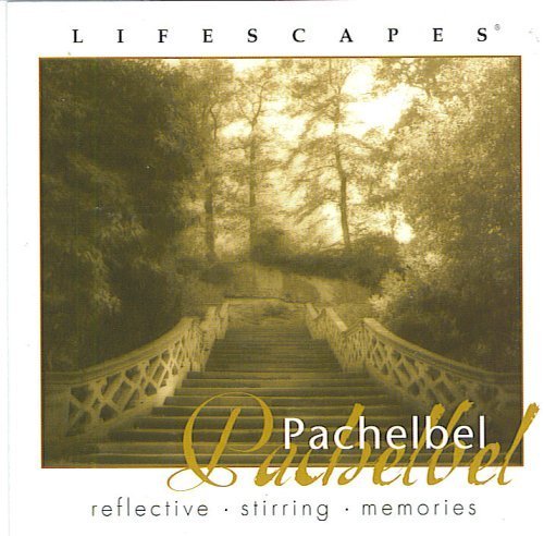 Lifescapes: Reflective, Stirring, Memories [Audio CD] Pachelbel