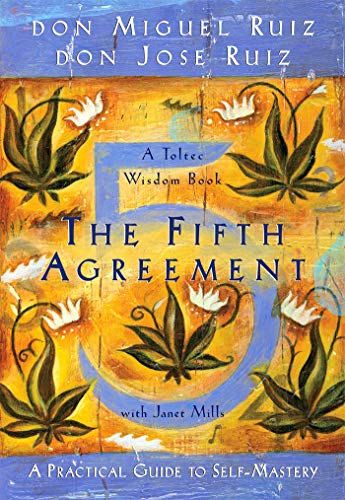 The Fifth Agreement: A Practical Guide to Self-Mastery (Toltec Wisdom) [Paperback] Don Miguel Ruiz; Don Jose Ruiz and Janet Mills