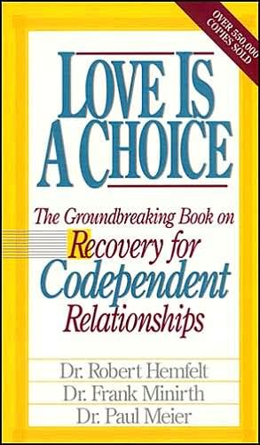 Love is a Choice: Recovery for Codependent Relationships Hemfelt, Robert; Minirth, Frank and Meier, Paul